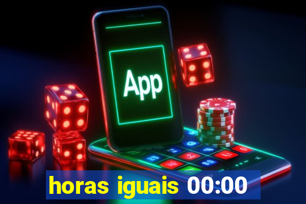 horas iguais 00:00